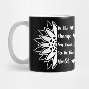 Be the change you want to see in the world Mug